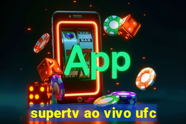 supertv ao vivo ufc